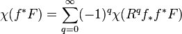 \chi(f^* F) = \sum_{q=0}^{\infty} (-1)^{q} \chi(R^q f_* f^* F)