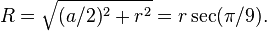 R = \sqrt{(a/2)^2 + r^2 }=r\sec(\pi/9).