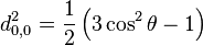 d_{0,0}^{2} = \frac{1}{2} \left(3 \cos^2 \theta - 1\right)