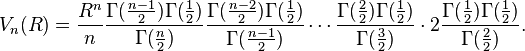 V_n(R) = \frac{R^n}{n} \frac{\Gamma(\frac{n-1}{2})\Gamma(\frac{1}{2})}{\Gamma(\frac{n}{2})} \frac{\Gamma(\frac{n-2}{2})\Gamma(\frac{1}{2})}{\Gamma(\frac{n - 1}{2})} \cdots \frac{\Gamma(\frac{2}{2})\Gamma(\frac{1}{2})}{\Gamma(\frac{3}{2})} \cdot 2 \frac{\Gamma(\frac{1}{2})\Gamma(\frac{1}{2})}{\Gamma(\frac{2}{2})}.