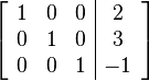 \left[ \begin{array}{ccc|c}
1 & 0 & 0 & 2 \\
0 & 1 & 0 & 3 \\
0 & 0 & 1 & -1
\end{array} \right] 