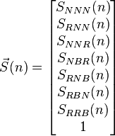 \vec{S}(n)= \begin{bmatrix}
 S_{NNN}(n) \\
 S_{RNN}(n) \\
 S_{NNR}(n) \\
 S_{NBR}(n) \\
 S_{RNB}(n) \\
 S_{RBN}(n) \\
 S_{RRB}(n) \\
 1
\end{bmatrix}