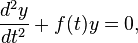  \frac{d^2y}{dt^2} + f(t) y = 0, 