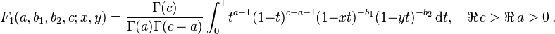 
F_1(a,b_1,b_2,c; x,y) = \frac{\Gamma(c)} {\Gamma(a) \Gamma(c-a)} 
\int_0^1 t^{a-1} (1-t)^{c-a-1} (1-xt)^{-b_1} (1-yt)^{-b_2} \,\mathrm{d}t, 
\quad \real \,c > \real \,a > 0 ~.
