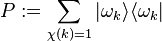 P := \sum_{\chi(k)=1} |\omega_k \rangle \langle \omega_k|