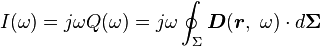 I(\omega) = j\omega Q(\omega) = j\omega \oint_{\Sigma} \boldsymbol D (\boldsymbol r , \ \omega)\cdot d \boldsymbol{\Sigma} \ 