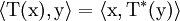 \langle\rm{T}(x),y\rangle=\langle x, \rm{T}^*(y)\rangle