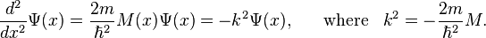 \frac{d^2}{dx^2} \Psi(x) = \frac{2m}{\hbar^2} M(x) \Psi(x) = -k^2 \Psi(x),\;\;\;\;\;\; \mathrm{where} \;\;\; k^2=- \frac{2m}{\hbar^2} M. 