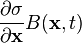 {\frac {\partial \sigma }{\partial {\mathbf {x} }}}B(\mathbf {x} ,t)