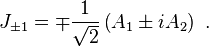 
J_{\pm 1} = \mp \frac{1}{\sqrt{2}} \left( A_{1} \pm i A_{2} \right) ~.
