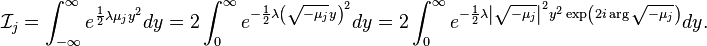 \mathcal{I}_j = \int_{-\infty}^{\infty} e^{\frac{1}{2} \lambda \mu_j y^2} dy = 2\int_0^{\infty} e^{-\frac{1}{2} \lambda \left(\sqrt{-\mu_j} y\right)^2} dy = 2\int_0^{\infty} e^{-\frac{1}{2} \lambda \left |\sqrt{-\mu_j} \right|^2 y^2\exp\left(2i\arg\sqrt{-\mu_j}\right)} dy.