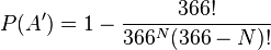 P(A') = 1 -\dfrac{366!}{366^N(366-N)!}