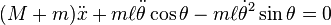   (M + m) \ddot x + m \ell \ddot\theta\cos\theta-m \ell \dot\theta ^2 \sin\theta = 0 