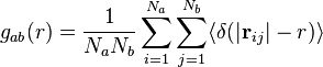 
g_{ab}(r) = \frac{1}{N_{a} N_b}\sum\limits_{i=1}^{N_a} \sum\limits_{j=1}^{N_b} \langle \delta( \vert \mathbf{r}_{ij} \vert -r)\rangle
