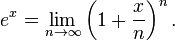 e^x= \lim_{n \to \infty}\left (1+ \frac{x}{n} \right )^n.