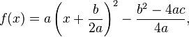  f(x) = a\left(x + \frac{b}{2a}\right)^2 - \frac{b^2-4ac}{4 a} ,