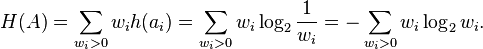  H(A) = \sum_{w_i > 0} w_i h(a_i) = \sum_{w_i > 0} w_i \log_2{1 \over w_i} = - \sum_{w_i > 0} w_i \log_2{w_i}. 