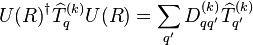 {U(R)}^\dagger \widehat{T}_{q}^{(k)} U(R) = \sum_{q'} D^{(k)}_{qq'} \widehat{T}_{q'}^{(k)} 