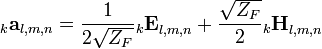 _k\mathbf{a}_{l,m,n} = \frac{1}{2\sqrt{Z_F}}{_k\mathbf{E}}_{l,m,n}+\frac{\sqrt{Z_F}}{2}{_k\mathbf{H}}_{l,m,n}