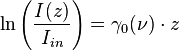 \ln \left( {I(z) \over I_{in}} \right) =  \gamma_0(\nu) \cdot z 