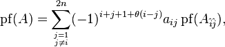 \operatorname{pf}(A)=\sum_{{j=1}\atop{j\neq i}}^{2n}(-1)^{i+j+1+\theta(i-j)}a_{ij}\operatorname{pf}(A_{\hat{i}\hat{j}}),