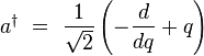 a^\dagger \ = \  \frac{1}{\sqrt{2}} \left(-\frac{d}{dq} + q\right)