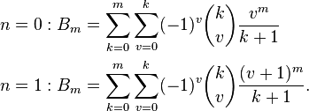 \begin{align}
  n = 0: B_m &= \sum_{k=0}^m\sum_{v=0}^k(-1)^v\binom kv\frac{v^m}{k+1} \\
  n = 1: B_m &= \sum_{k=0}^m\sum_{v=0}^k(-1)^v\binom kv\frac{(v+1)^m}{k+1}.
\end{align}