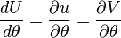 \frac{dU}{d\theta} = \frac{\partial u}{\partial \theta} = \frac{\partial V}{\partial \theta}