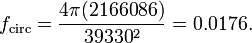 f_\text{circ} = \frac {4 \pi (2166086)} {39330^2} = 0.0176.