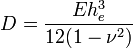 D = \dfrac{Eh_e^3}{12(1-\nu^2)}