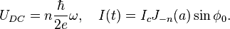 U_{DC} = n \frac{\hbar}{2 e} \omega, \ \ \ I(t) = I_c J_{-n} (a) \sin \phi_0.