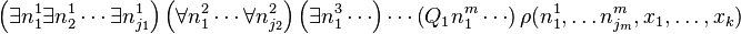 \left(\exists n^1_1\exists n^1_2\cdots\exists n^1_{j_1}\right)\left(\forall n^2_1 \cdots \forall n^2_{j_2}\right)\left(\exists n^3_1\cdots\right)\cdots\left(Q_1 n^m_1 \cdots \right)\rho(n^1_1,\ldots n^m_{j_m},x_1,\ldots,x_k)