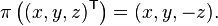  \pi \left ( (x,y,z)^{\mathsf{T}} \right ) = (x, y, -z).