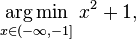 \underset{x\in(-\infty,-1]}{\operatorname{arg\,min}} \; x^2 + 1,