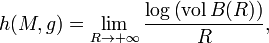  h(M,g) = \lim_{R \rightarrow + \infty} \frac{\log \left( \operatorname{vol} B(R) \right)}{R},