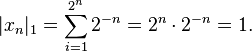 |x_n|_1 = \sum_{i=1}^{2^n} 2^{-n} = 2^n \cdot 2^{-n} = 1.