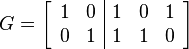 G = 
\left[
\begin{array}{cc|ccc}
1&0&1&0&1 \\
0&1&1&1&0 \\
\end{array}
\right]