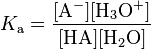 K_{\mathrm a} = \mathrm{\frac{[A^-] [H_3O^+]}{[HA][H_2O]}}