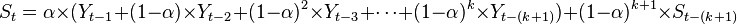 S_{t} = \alpha \times (Y_{t-1} + (1-\alpha) \times Y_{t-2} + (1-\alpha)^2 \times Y_{t-3} + \cdots + (1-\alpha)^k \times Y_{t-(k+1)}) + (1-\alpha)^{k+1} \times S_{t-(k+1)}