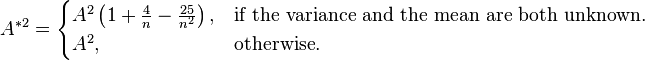 
A^{*2} = 
\begin{cases}
A^2\left(1+\frac{4}{n}-\frac{25}{n^2}\right), & \text{if the variance and the mean are both unknown.} \\
A^2, & \text{otherwise.}
\end{cases}
