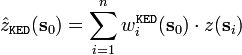 
\hat{z}_\mathtt{KED} (\mathbf{s}_0 ) = \sum\limits_{i = 1}^n
w_i^\mathtt{KED} (\mathbf{s}_0 ) \cdot z(\mathbf{s}_i )
