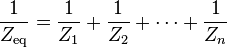 \frac{1}{Z_{\text{eq}}} = \frac{1}{Z_1} + \frac{1}{Z_2} + \cdots + \frac{1}{Z_n}