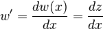 \ w'= \frac{dw(x)}{dx} = \frac{dz}{dx}