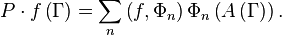 P\cdot f\left( \Gamma\right) =\sum_{n}\left( f,\Phi _{n}\right) \Phi _{n}\left(A\left( \Gamma\right) \right).