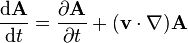 \frac{\mathrm{d}\mathbf{A}}{\mathrm{d}t} = \frac{\partial\mathbf{A}}{\partial t}+(\mathbf{v}\cdot\nabla)\mathbf{A} 