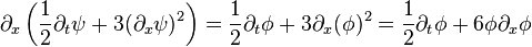 \partial_x \left( \frac{1}{2} \partial_t \psi + 3 (\partial_x \psi)^2 \right) = \frac{1}{2} \partial_t \phi + 3 \partial_x (\phi)^2 = \frac{1}{2} \partial_t \phi + 6 \phi \partial_x \phi \,