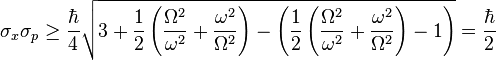 \sigma_x \sigma_p \ge \frac{\hbar}{4}\sqrt{3+\frac{1}{2}\left(\frac{\Omega^2}{\omega^2}+\frac{\omega^2}{\Omega^2}\right)-\left(\frac{1}{2}\left(\frac{\Omega^2}{\omega^2}+\frac{\omega^2}{\Omega^2}\right)-1\right)} = \frac{\hbar}{2}