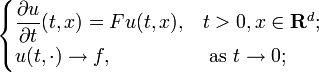 \begin{cases} \dfrac{\partial u}{\partial t} (t, x) = F u(t, x), & t > 0, x \in \mathbf{R}^{d}; \\ u(t, \cdot) \to f, & \mbox{ as } t \to 0; \end{cases}