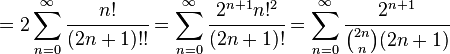  = 2\sum_{n=0}^{\infty} \cfrac {n!}{(2n + 1)!!}
= \sum_{n=0}^{\infty} \cfrac {2^{n+1} n!^2} {(2n + 1)!}
= \sum_{n=0}^{\infty} \cfrac {2^{n+1}} {\binom {2n} n (2n + 1)} \!