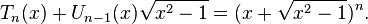 T_n(x) + U_{n-1}(x) \sqrt{x^2-1} = (x + \sqrt{x^2-1})^n. \,\!